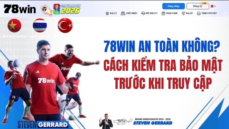 78WIN An Toàn Không? Cách Kiểm Tra Bảo Mật Trước Khi Truy Cập