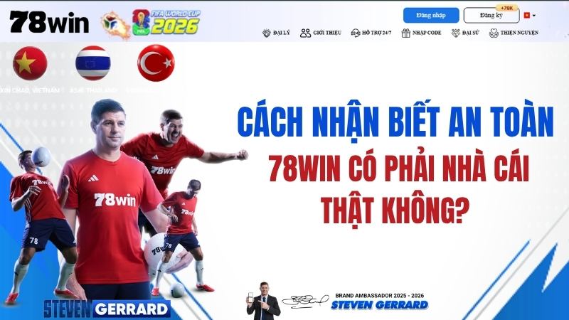 78WIN Có Phải Nhà Cái Thật Không? Cách Nhận Biết An Toàn